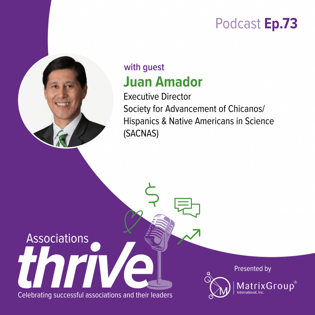 Associations Thrive Podcast Cover Image - Juan Amador, Executive Director or the Society for Advancement of Chicanos/Hispanics & Native Americans in Science (SACNAS)